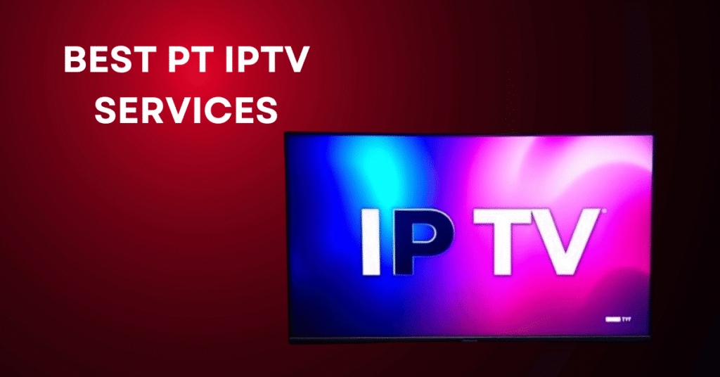 Best PT IPTV Services