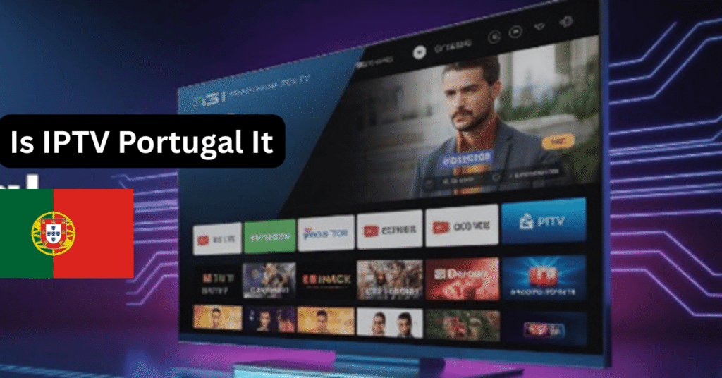 Is IPTV Portugal It