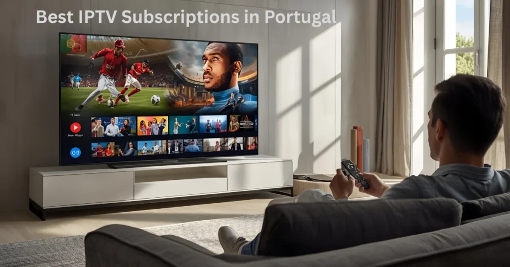 Best IPTV Subscriptions in Portugal