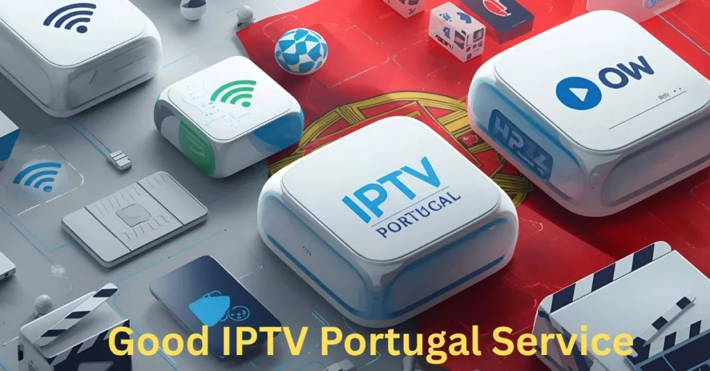 Good IPTV Portugal Service