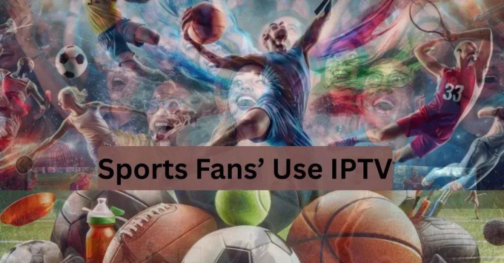 Sports Fans’ Use IPTV
