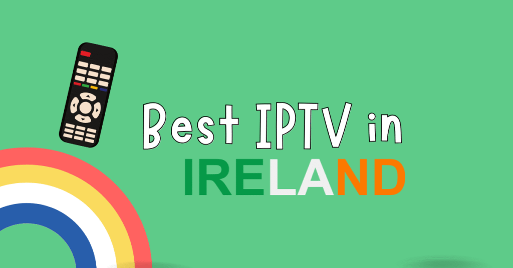 Best IPTV in Ireland